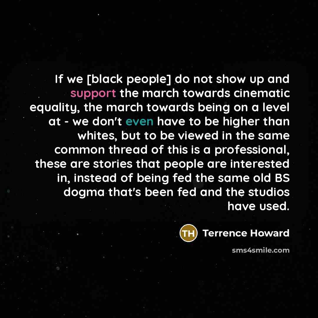 “If we [black people] do not show up and support…” quote by Terrence Howard