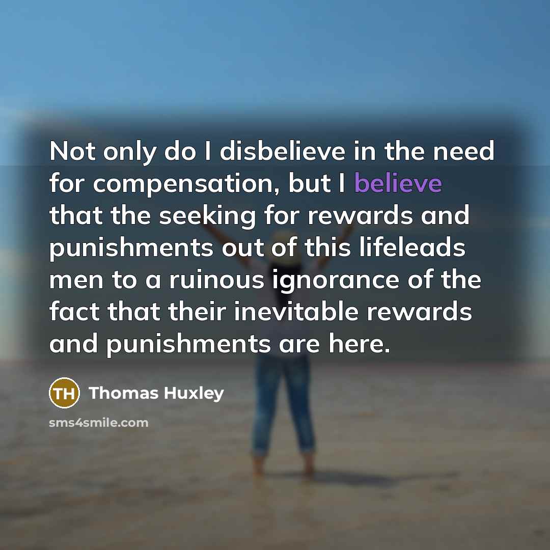 “Not only do I disbelieve in the need for compensation,…” quote by Thomas Huxley