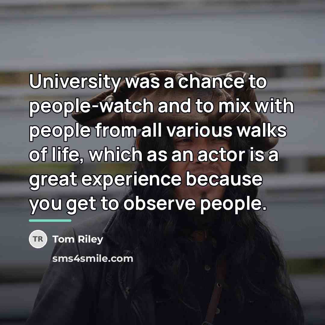 “University was a chance to people-watch and to mix with…” quote by Tom Riley