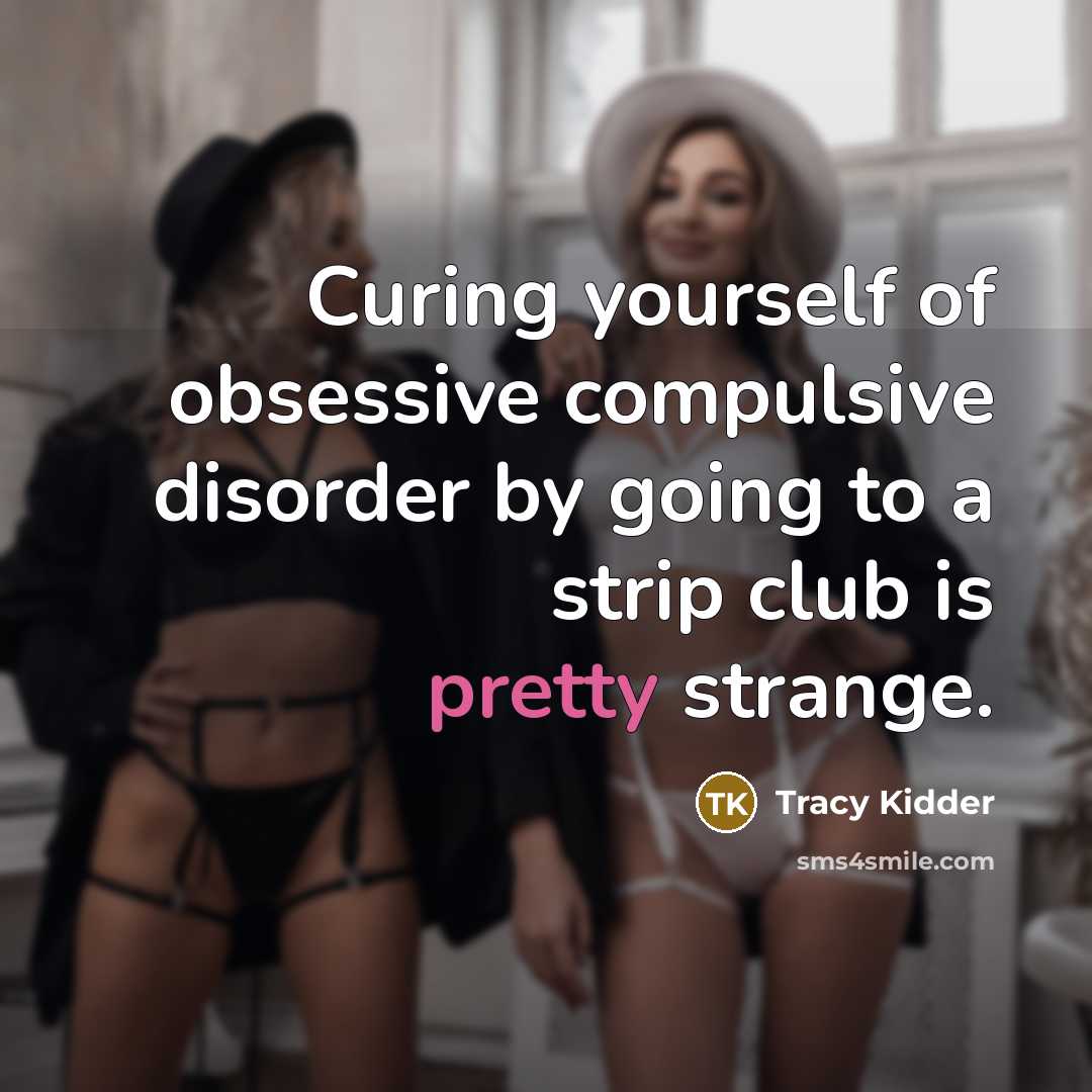 “Curing yourself of obsessive compulsive disorder by going to a…” quote by Tracy Kidder