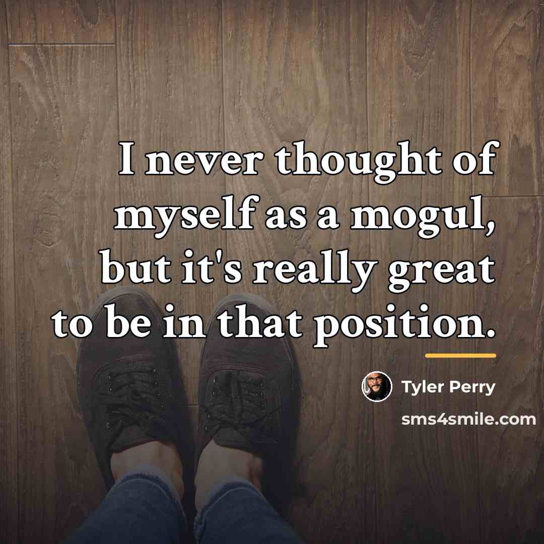 “I never thought of myself as a mogul, but it's…” quote by Tyler Perry