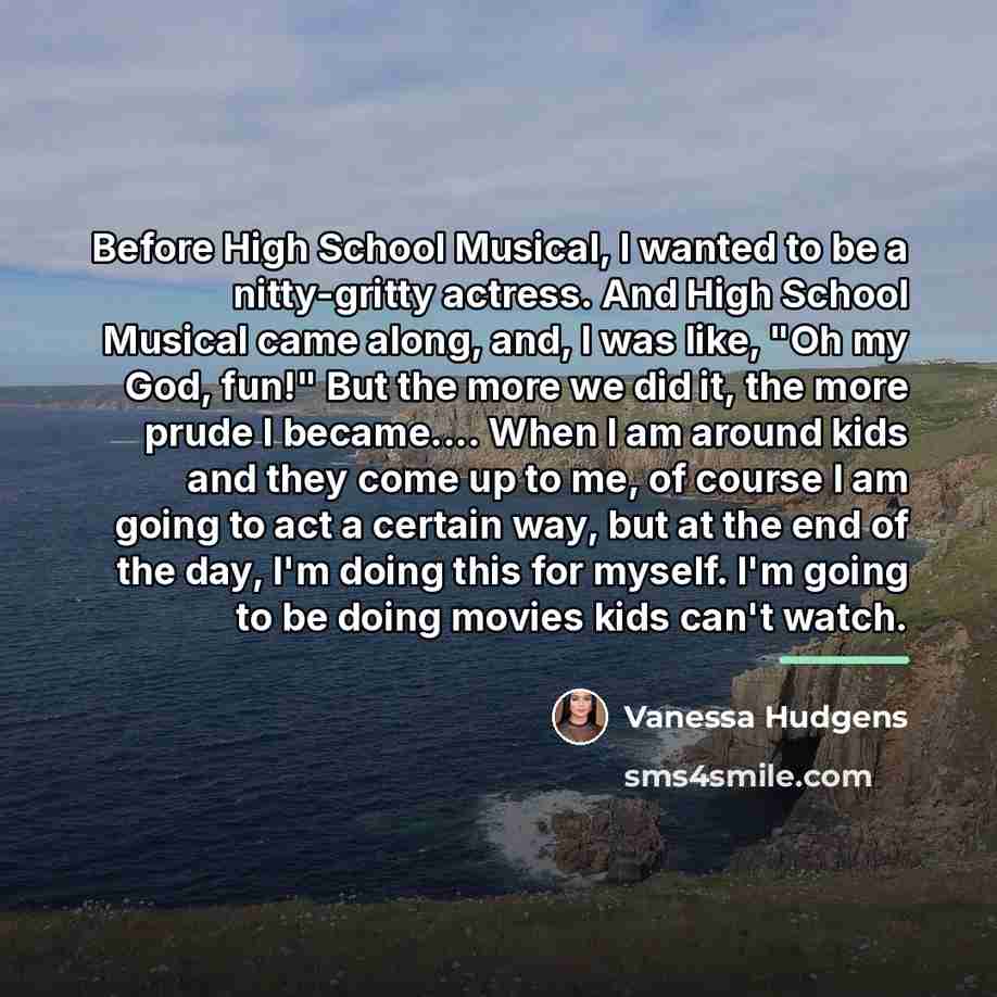 “Before High School Musical, I wanted to be a nitty-gritty…” quote by Vanessa Hudgens