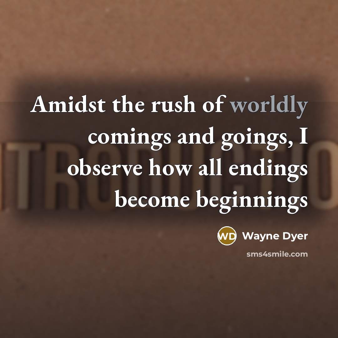 “Amidst the rush of worldly comings and goings, I observe…” quote by Wayne Dyer