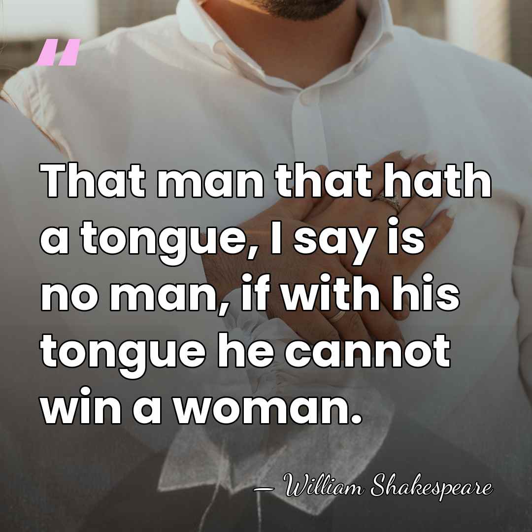 That man that hath a tongue, I say is no man, if&hellip; - William Shakespeare
