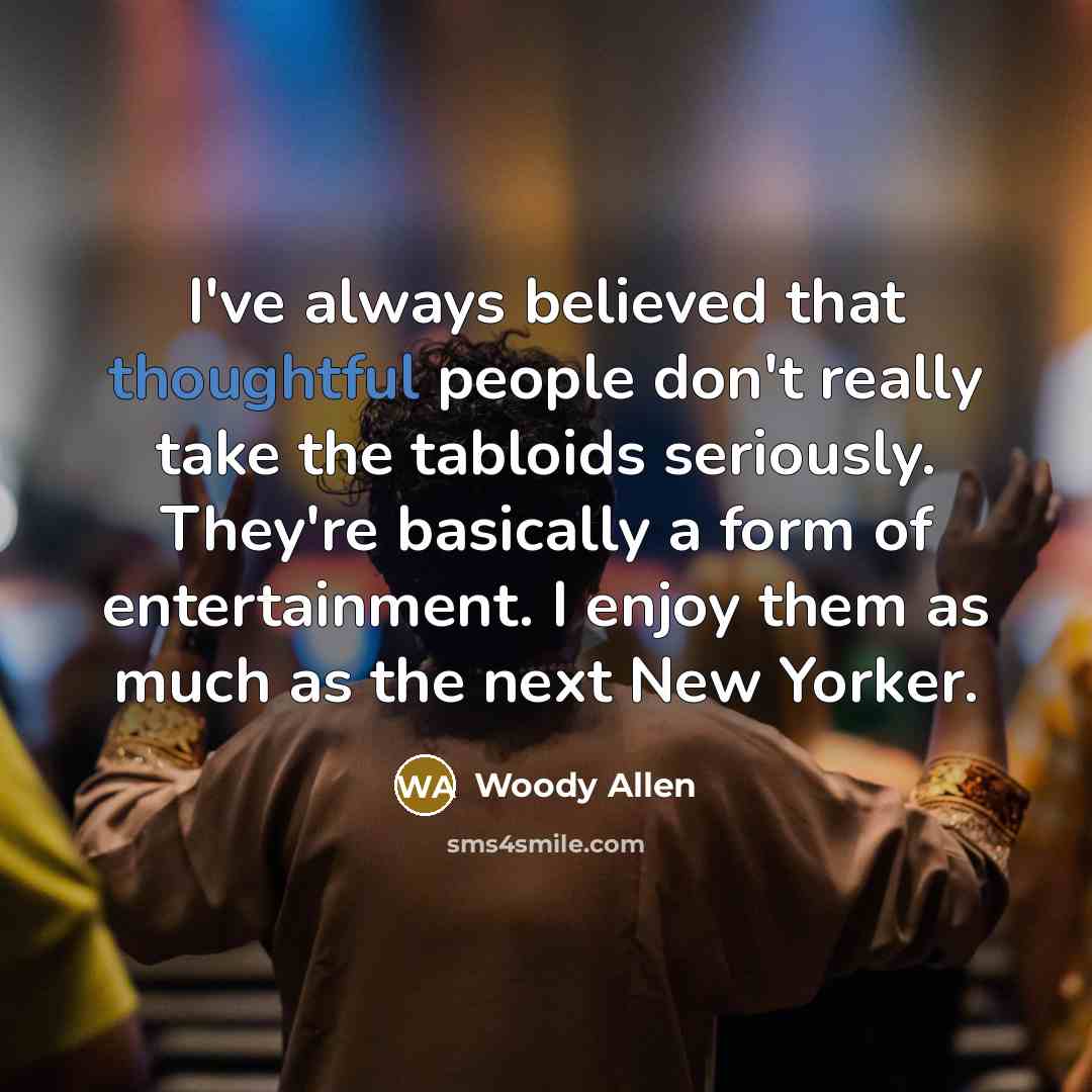 “I've always believed that thoughtful people don't really take the…” quote by Woody Allen