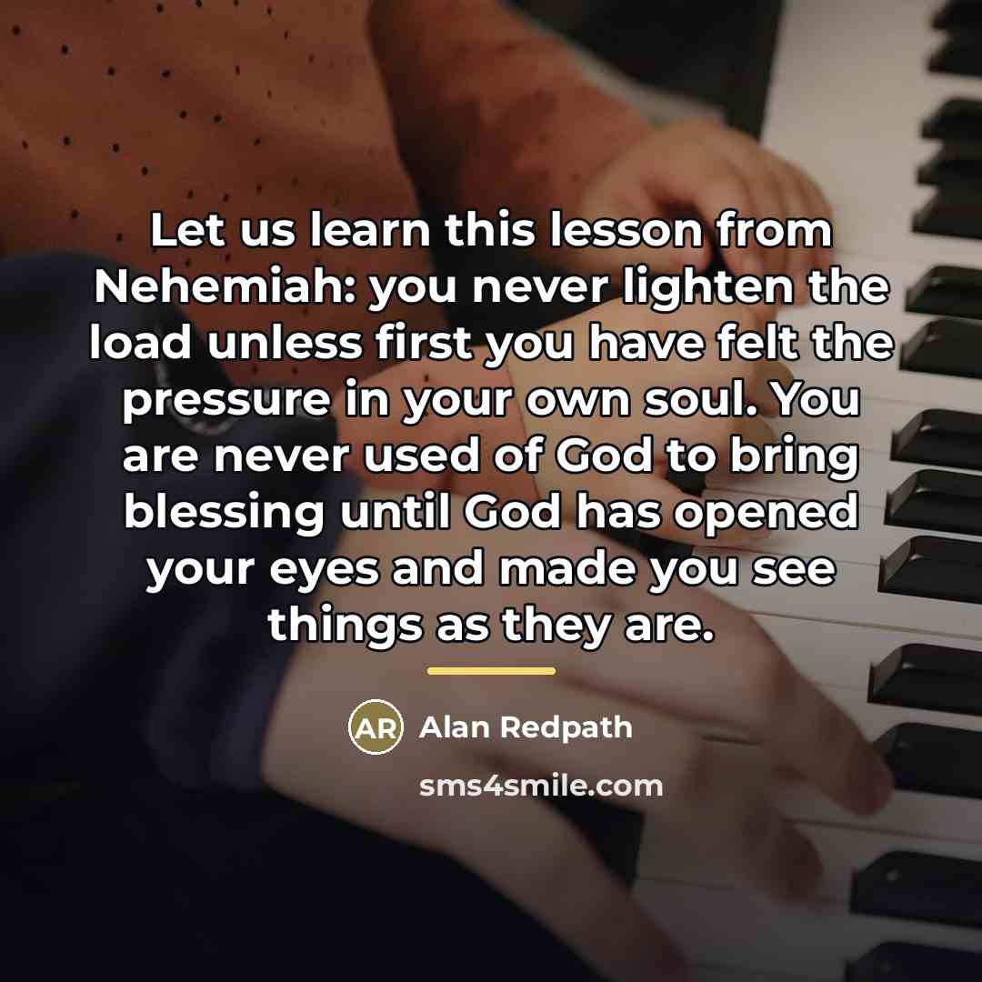 “Let us learn this lesson from Nehemiah: you never lighten…” quote by Alan Redpath
