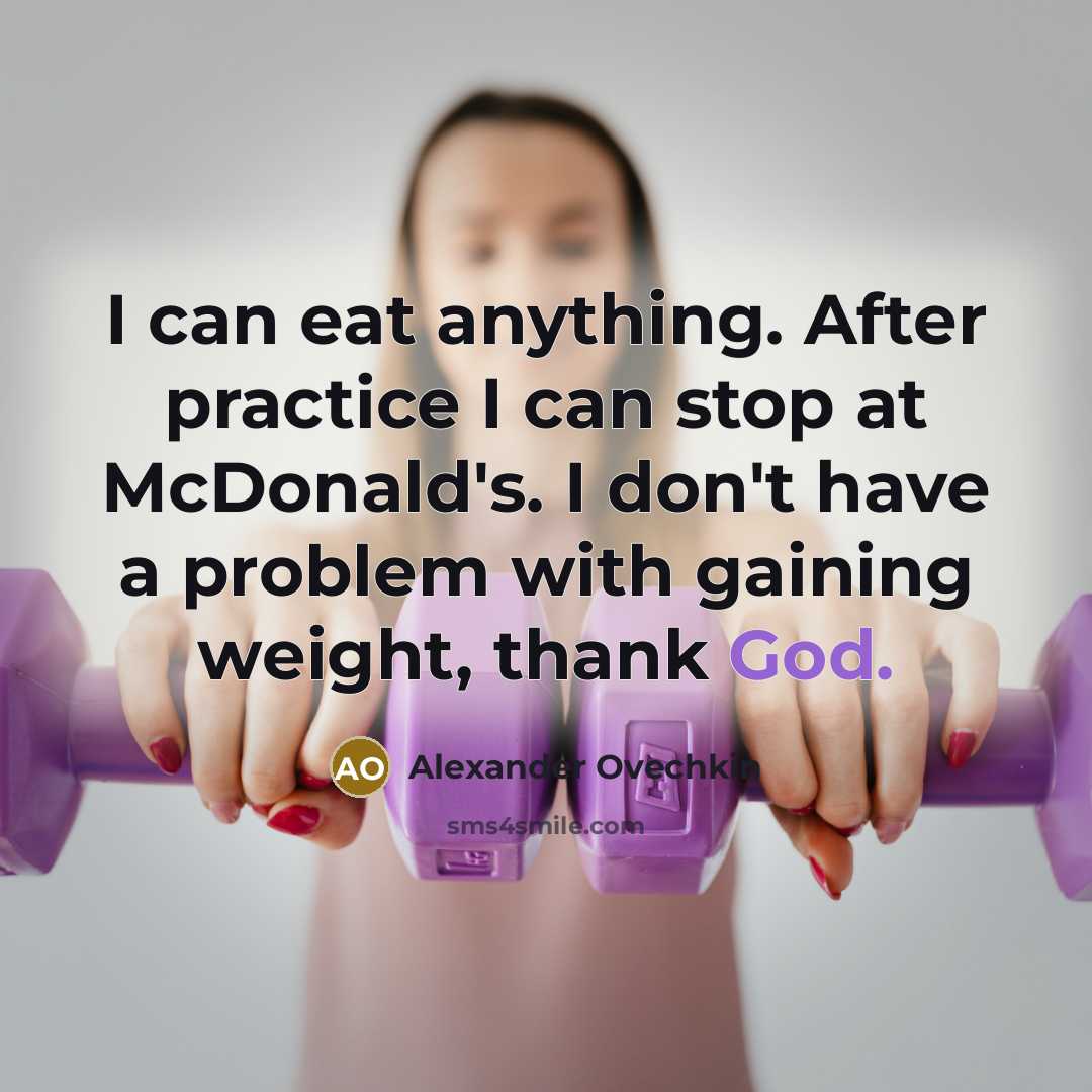 “I can eat anything. After practice I can stop at McDonald's. I don't have a problem with gaining weight, thank God.” quote by Alexander Ovechkin