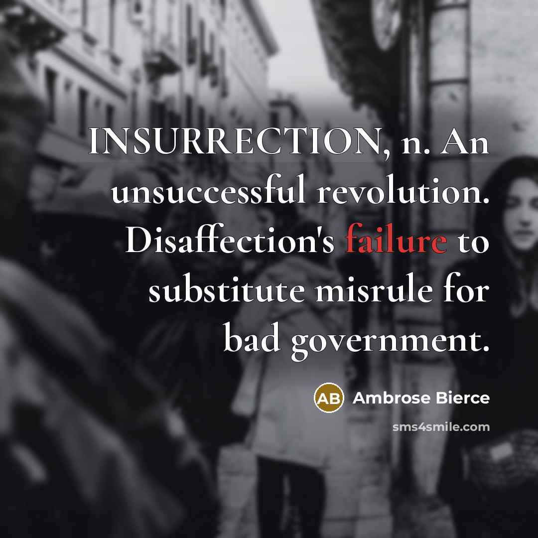“INSURRECTION, n. An unsuccessful revolution. Disaffection's failure to substitute misrule…” quote by Ambrose Bierce