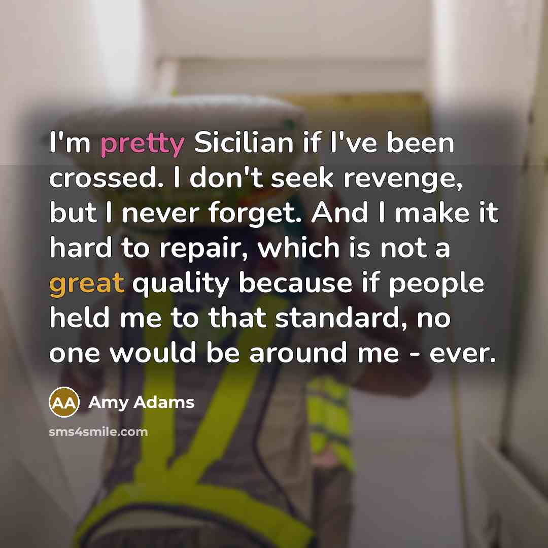 “I'm pretty Sicilian if I've been crossed. I don't seek…” quote by Amy Adams