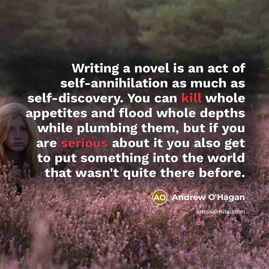 “Writing a novel is an act of self-annihilation as much…” quote by Andrew O'Hagan