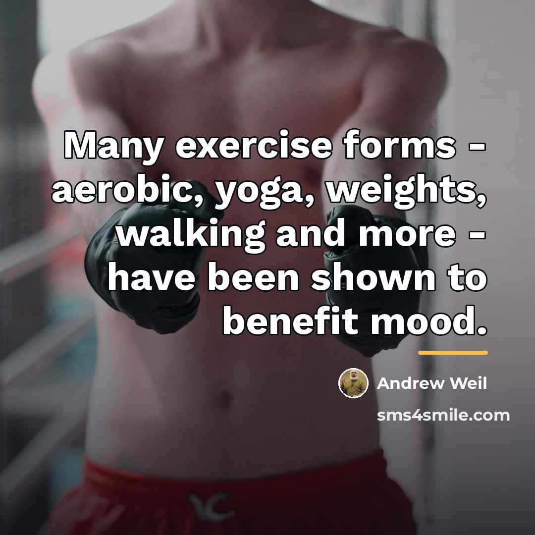 “Many exercise forms - aerobic, yoga, weights, walking and more…” quote by Andrew Weil