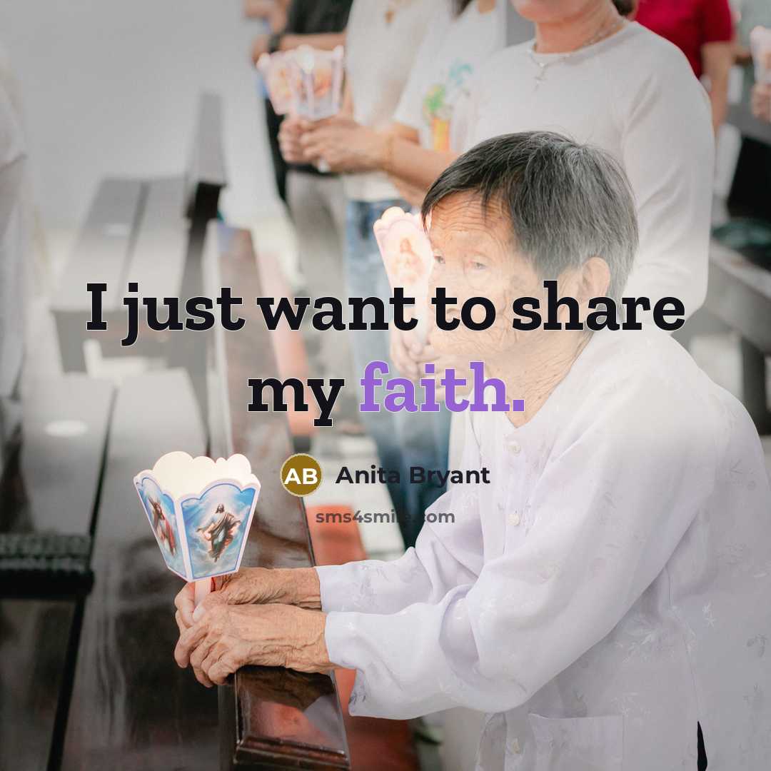 “I just want to share my faith.…” quote by Anita Bryant