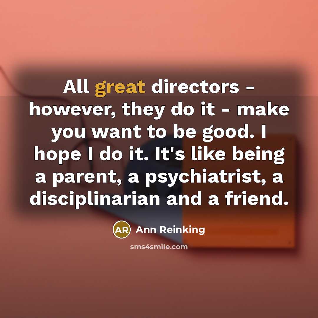 “All great directors - however, they do it - make…” quote by Ann Reinking