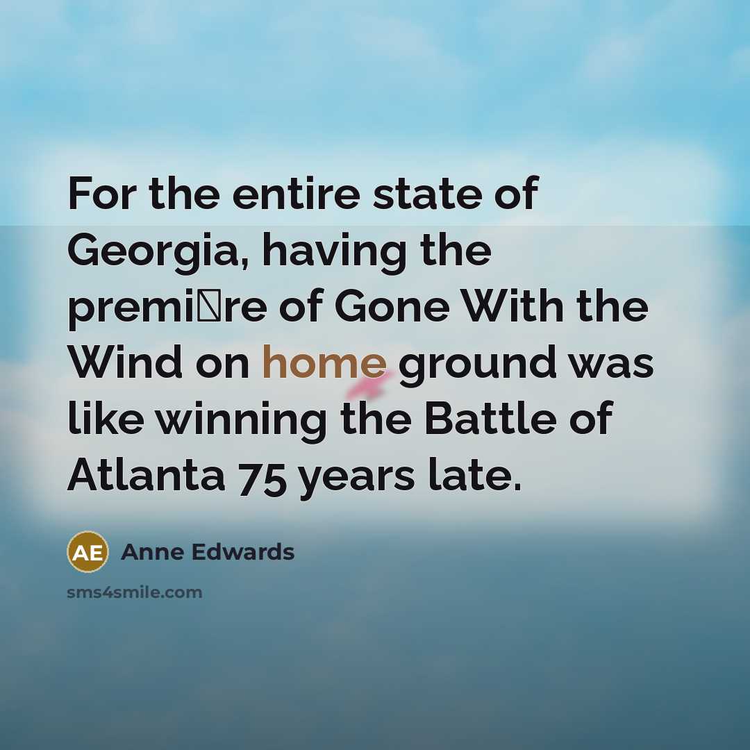 “For the entire state of Georgia, having the premi�re of…” quote by Anne Edwards