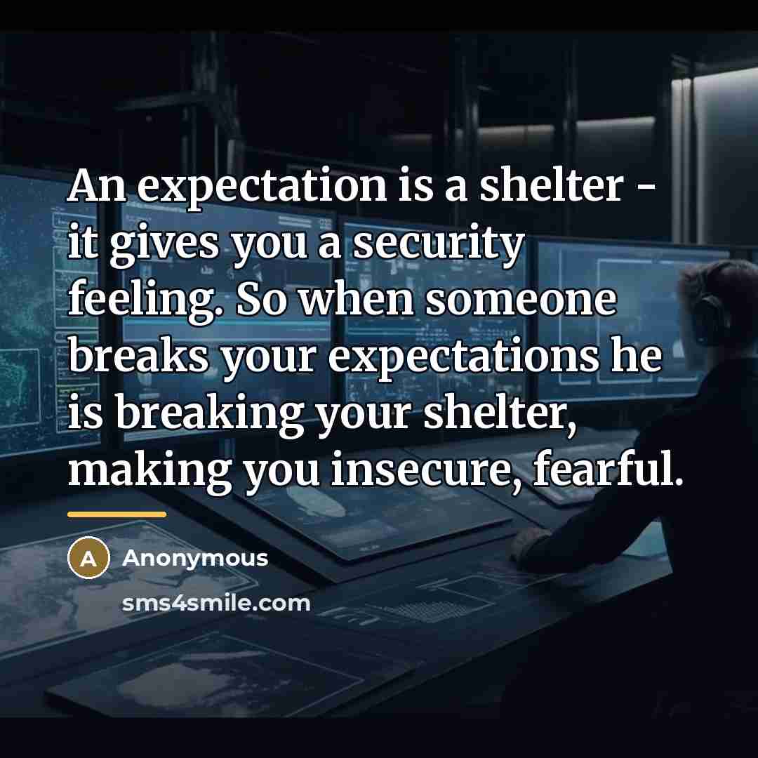“An expectation is a shelter - it gives you a…” quote by Anonymous