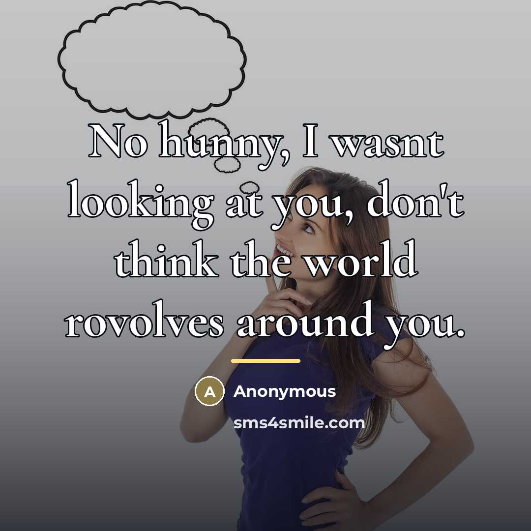 “No hunny, I wasnt looking at you, don't think the…” quote by Anonymous