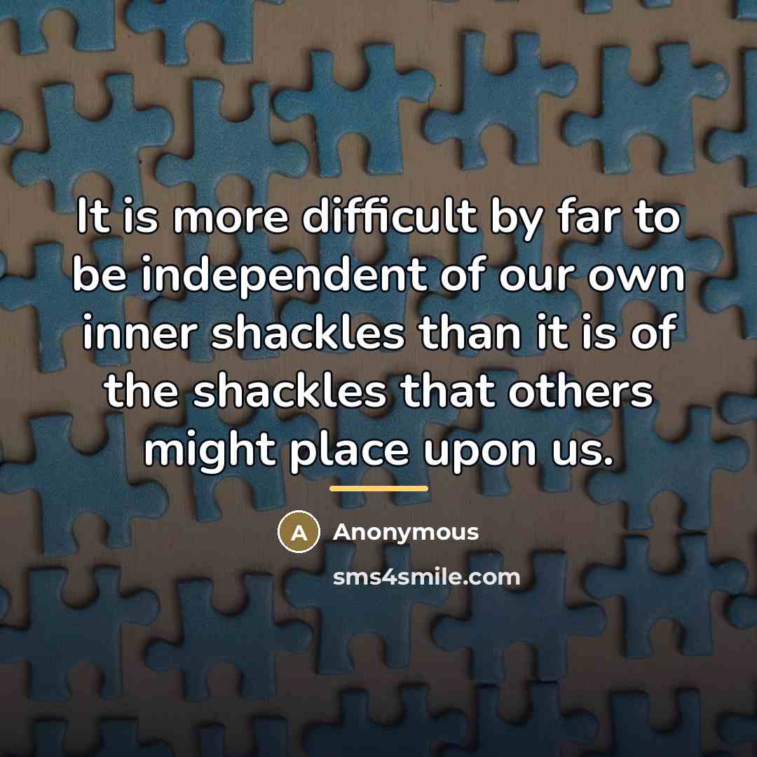 “It is more difficult by far to be independent of…” quote by Anonymous