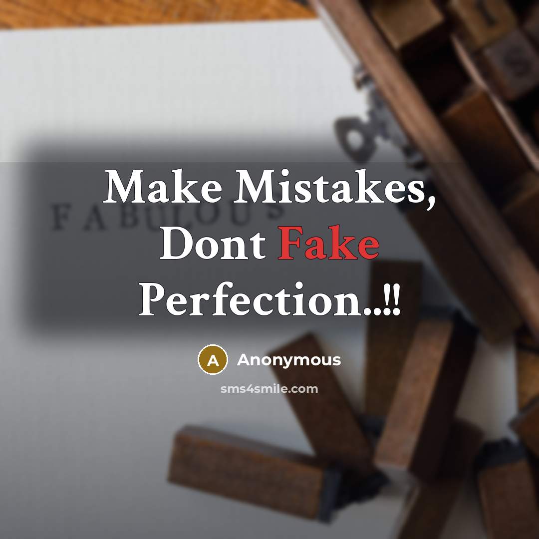 “Make Mistakes, Dont Fake Perfection..!!” quote by Anonymous