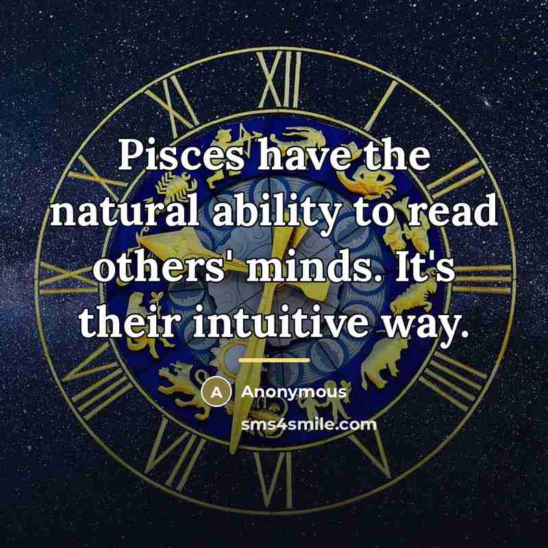 “Pisces have the natural ability to read others' minds. It's…” quote by Anonymous