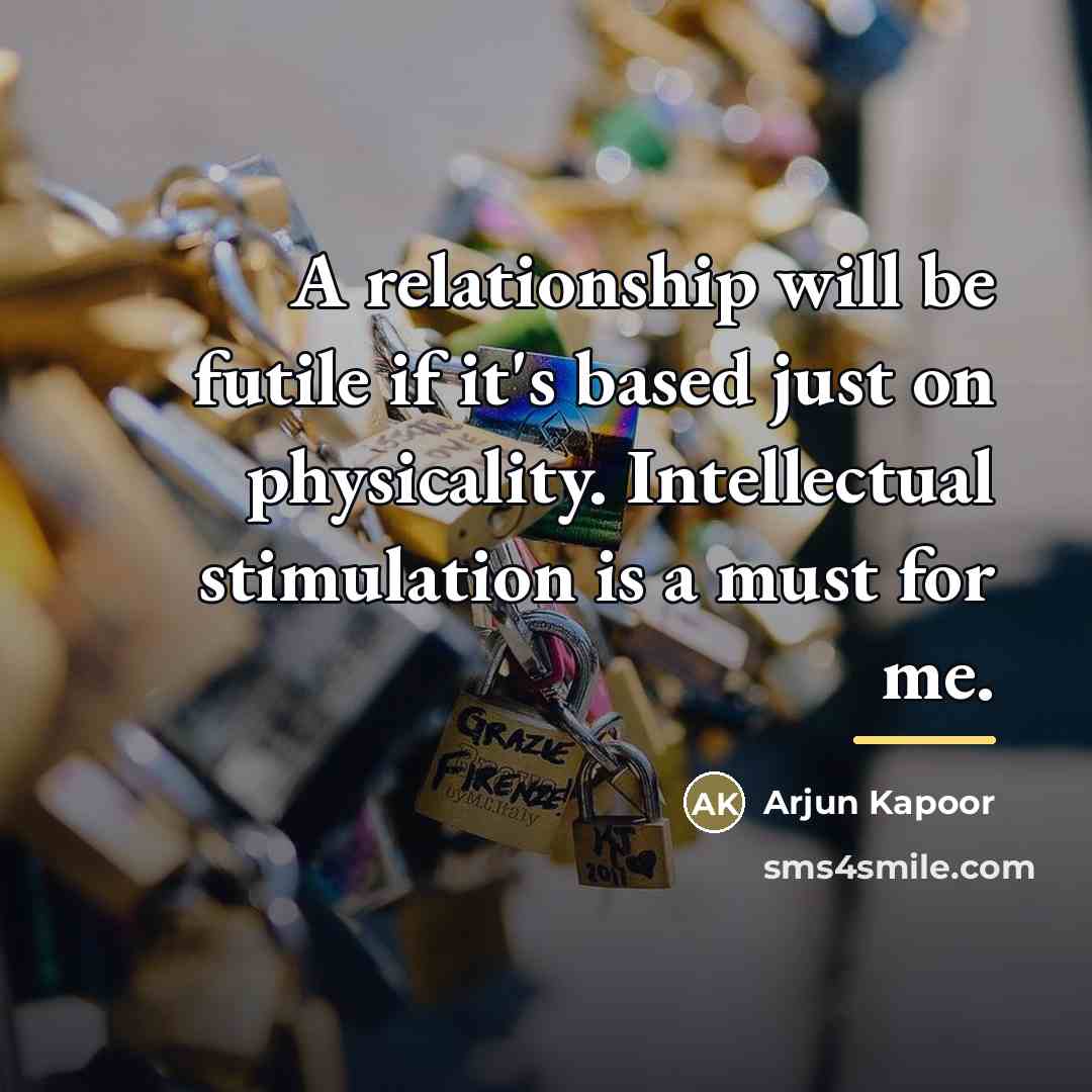 “A relationship will be futile if it's based just on…” quote by Arjun Kapoor