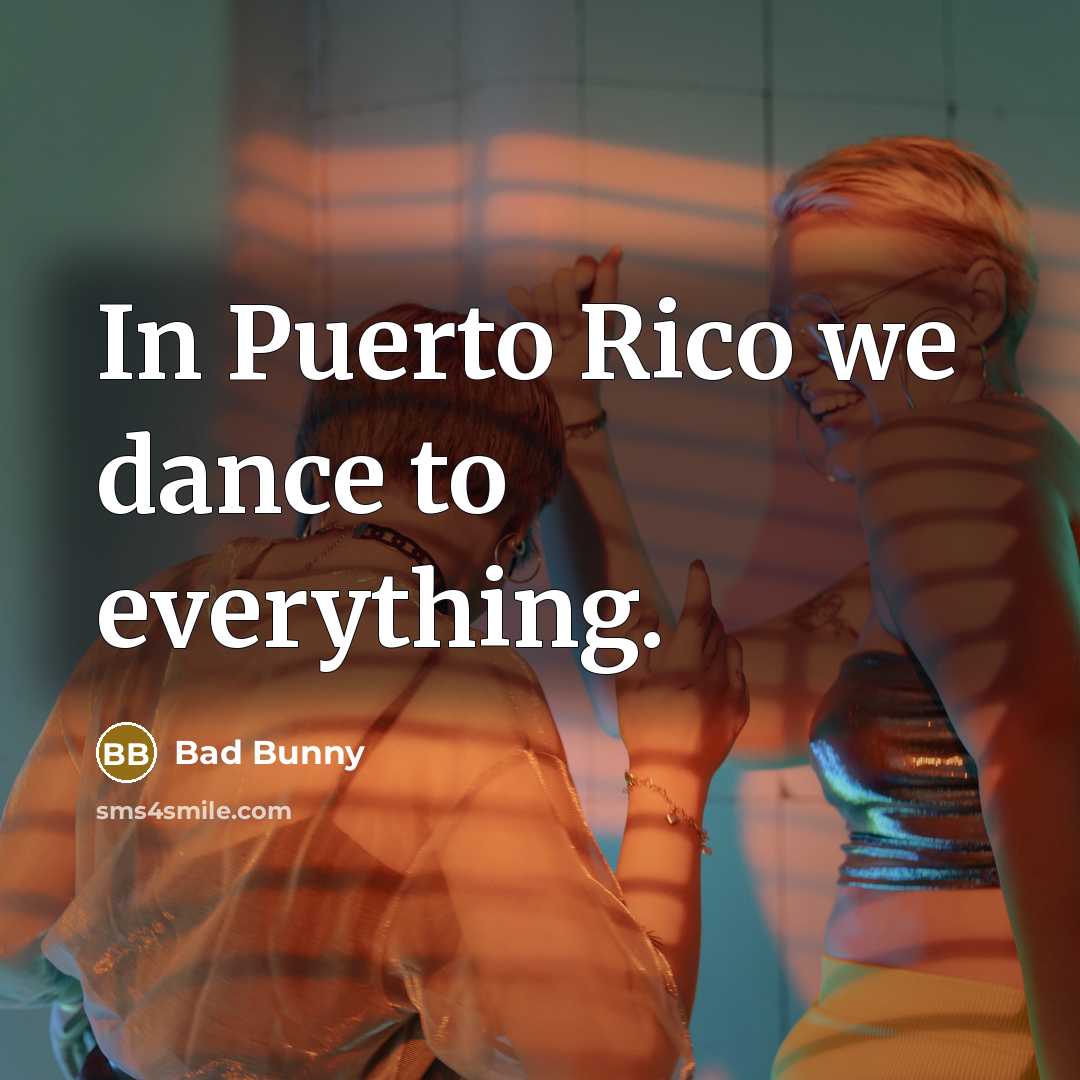 “In Puerto Rico we dance to everything.…” quote by Bad Bunny