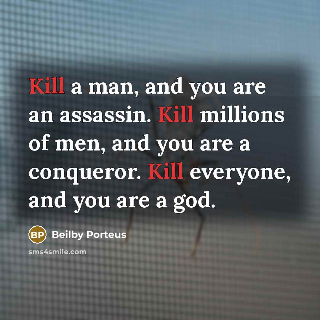 “Kill a man, and you are an assassin. Kill millions…” quote by Beilby Porteus