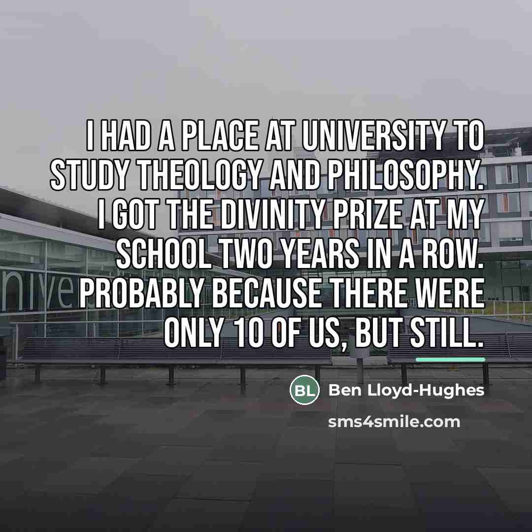 “I had a place at university to study theology and…” quote by Ben Lloyd-Hughes