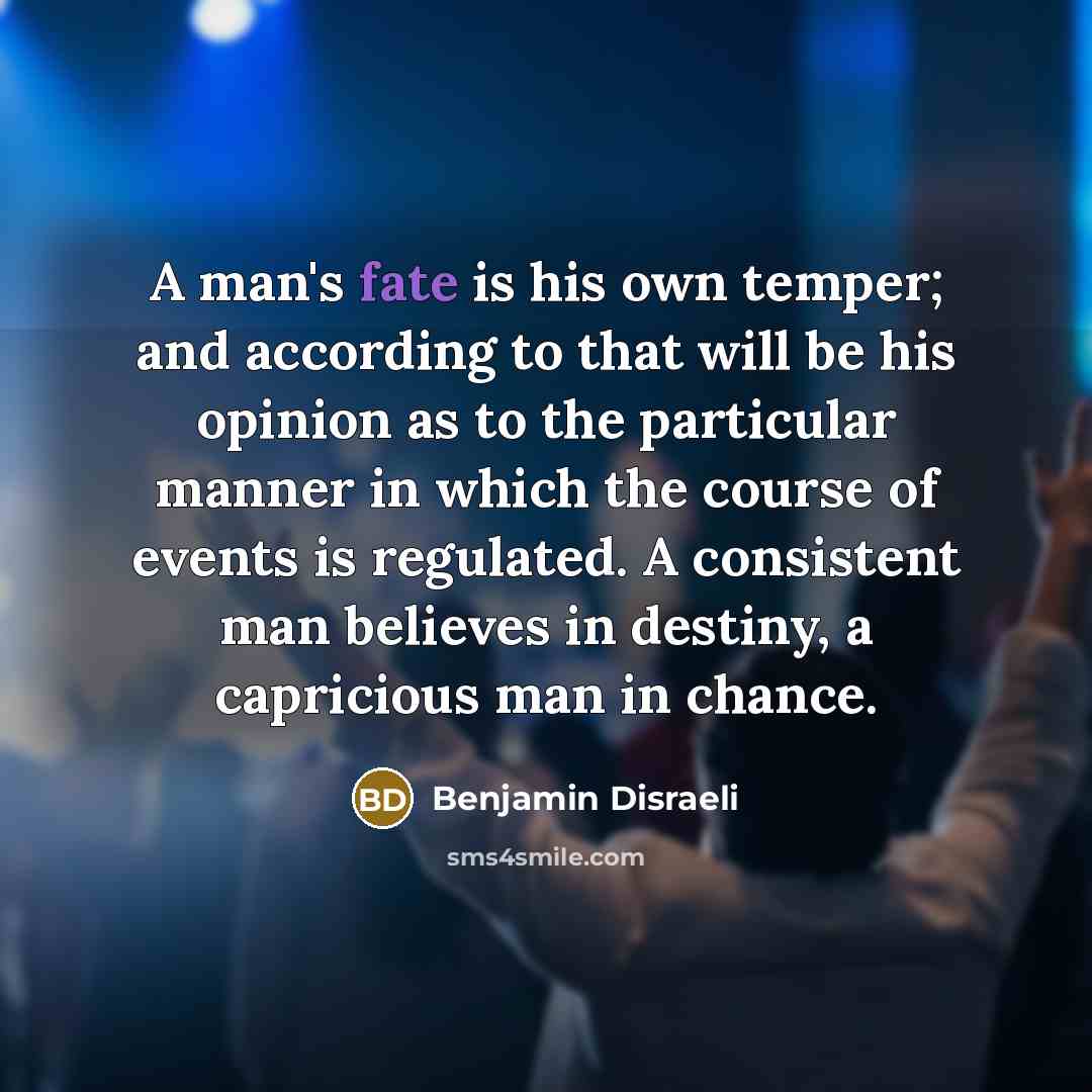 “A man's fate is his own temper; and according to…” quote by Benjamin Disraeli