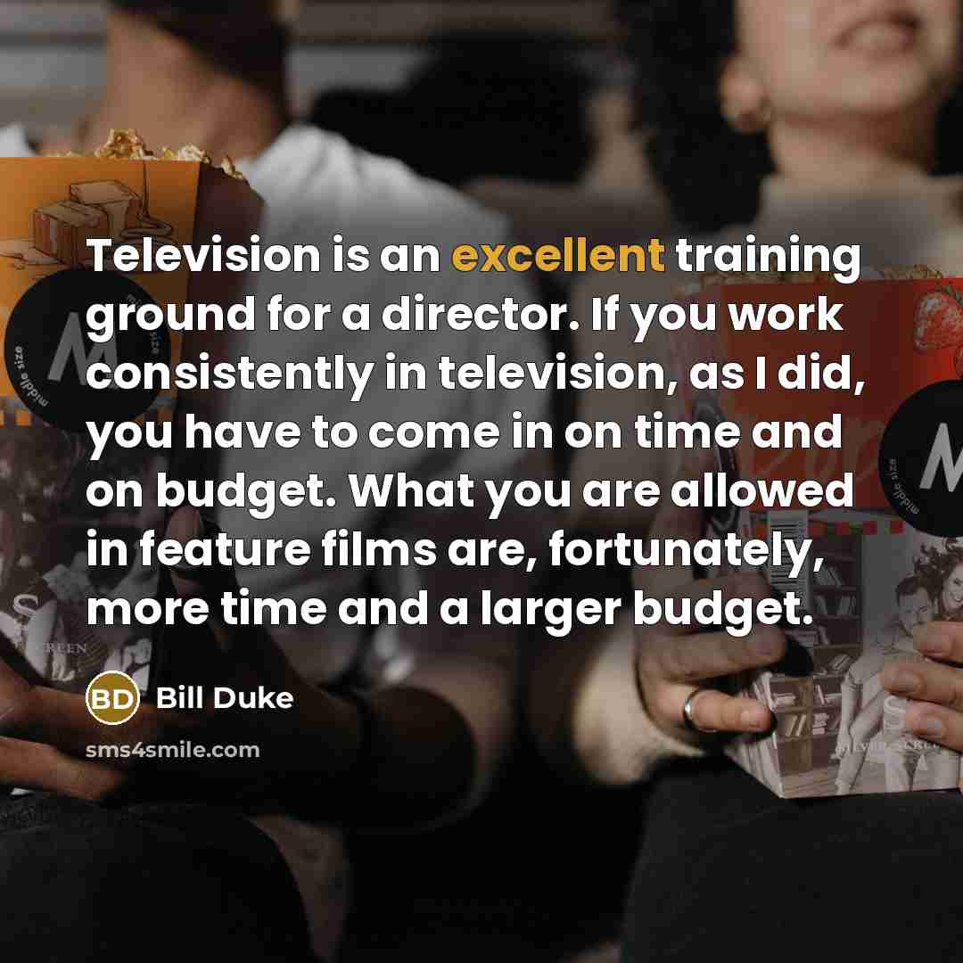 “Television is an excellent training ground for a director. If…” quote by Bill Duke