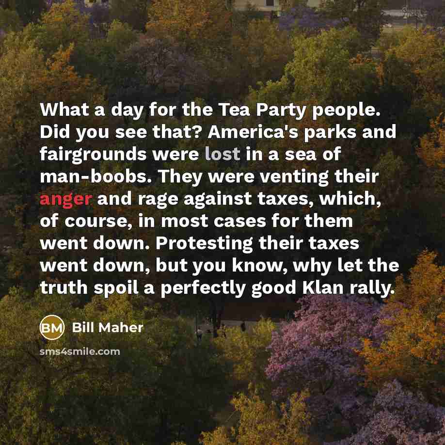 “What a day for the Tea Party people. Did you…” quote by Bill Maher