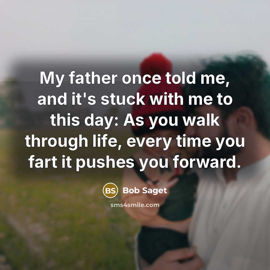 “My father once told me, and it's stuck with me…” quote by Bob Saget