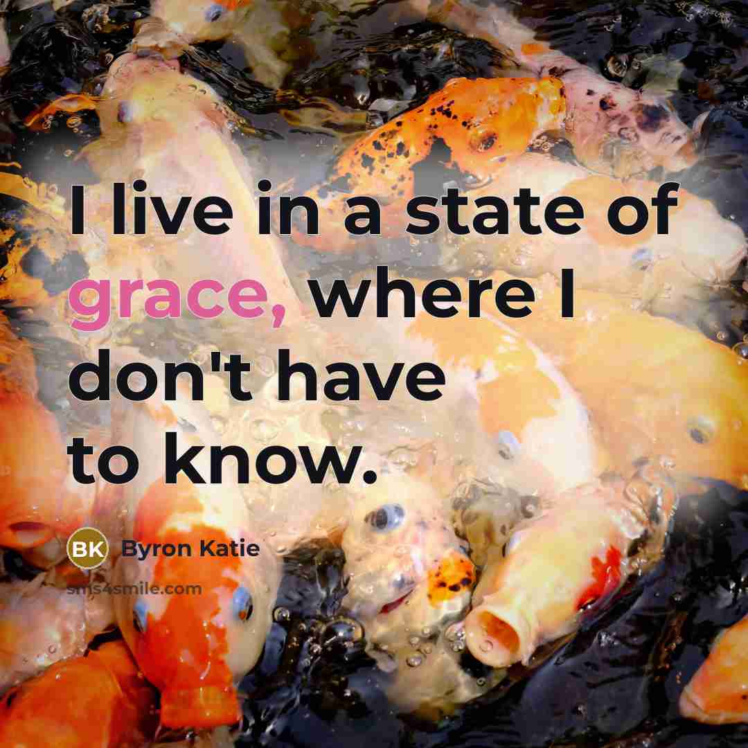 “I live in a state of grace, where I don't…” quote by Byron Katie