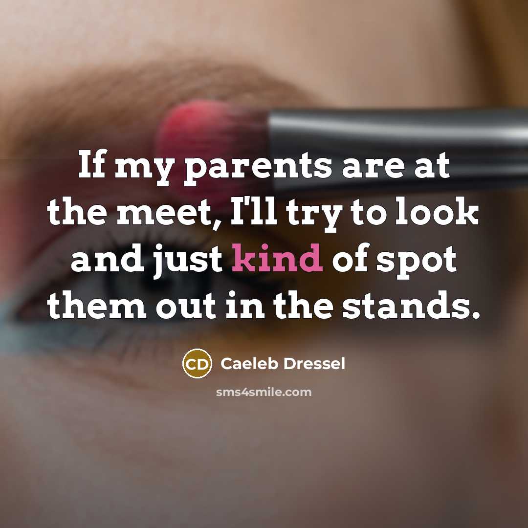 “If my parents are at the meet, I'll try to…” quote by Caeleb Dressel