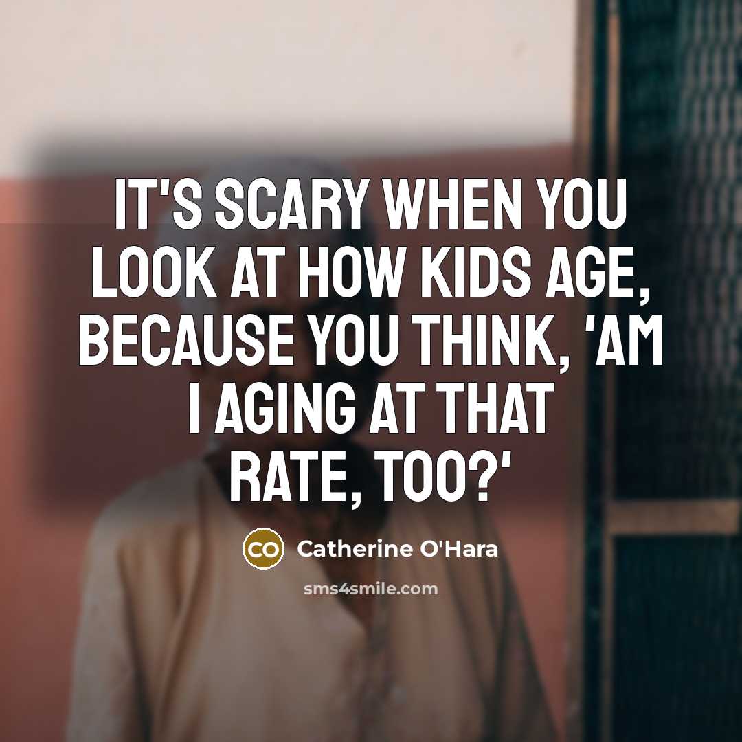 “It's scary when you look at how kids age, because…” quote by Catherine O'Hara