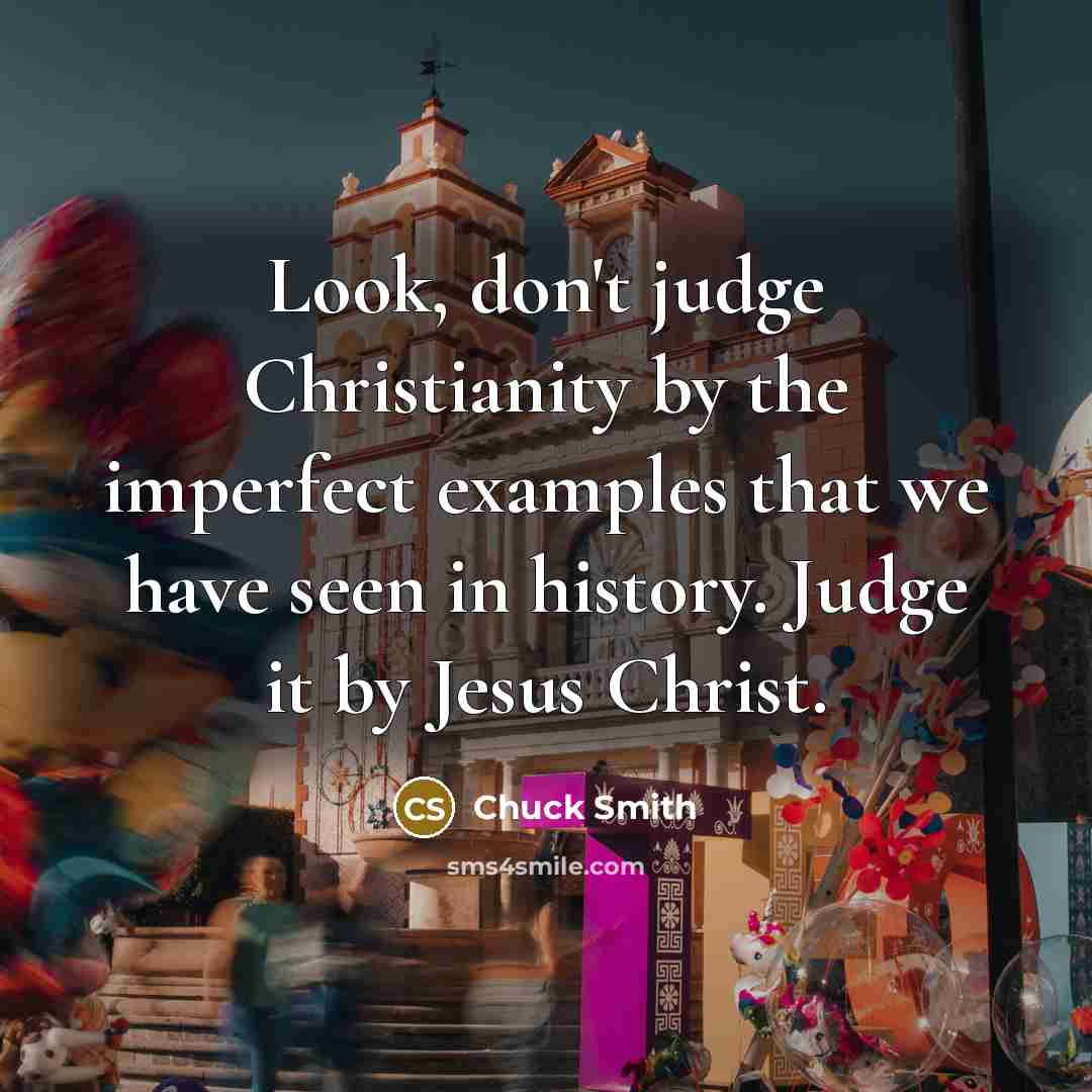 “Look, don't judge Christianity by the imperfect examples that we…” quote by Chuck Smith