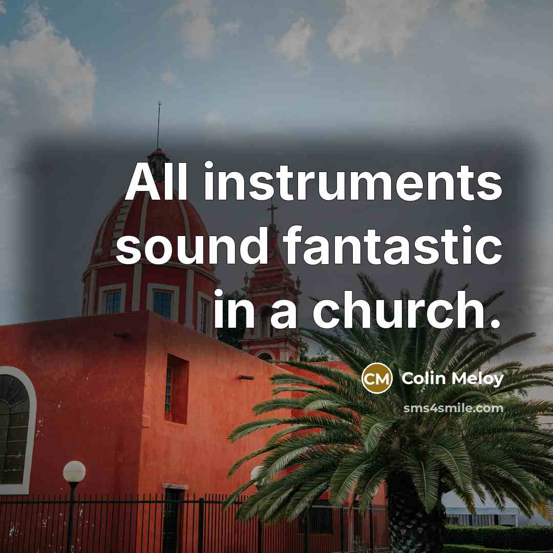 “All instruments sound fantastic in a church.…” quote by Colin Meloy