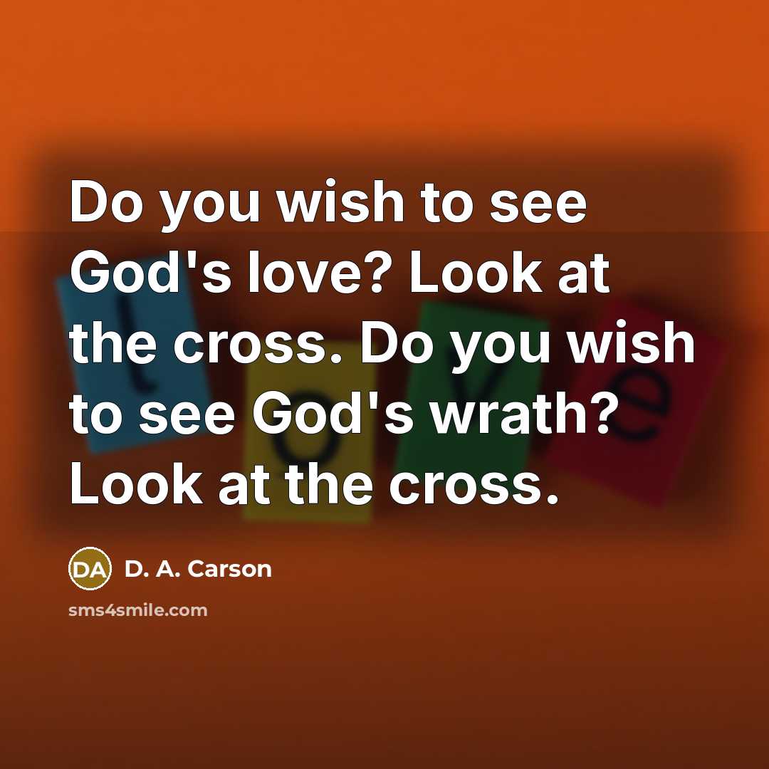 “Do you wish to see God's love? Look at the…” quote by D. A. Carson