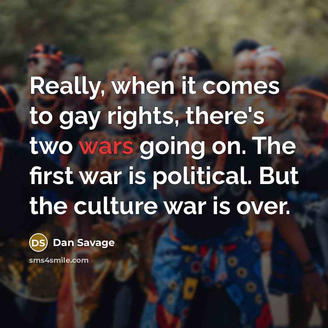 “Really, when it comes to gay rights, there's two wars…” quote by Dan Savage
