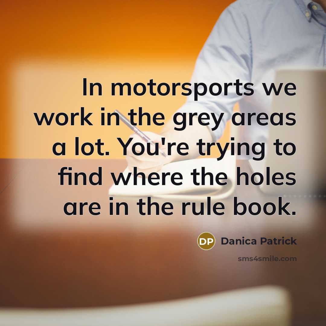 “In motorsports we work in the grey areas a lot.…” quote by Danica Patrick