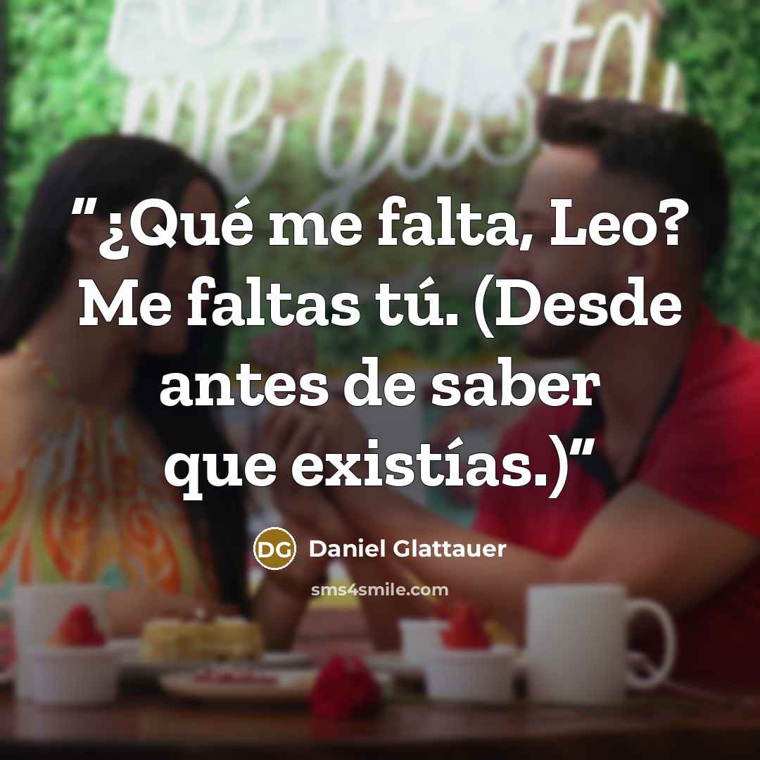 “¿Qué me falta, Leo? Me faltas tú. (Desde antes de saber que existías.)” quote by Daniel Glattauer