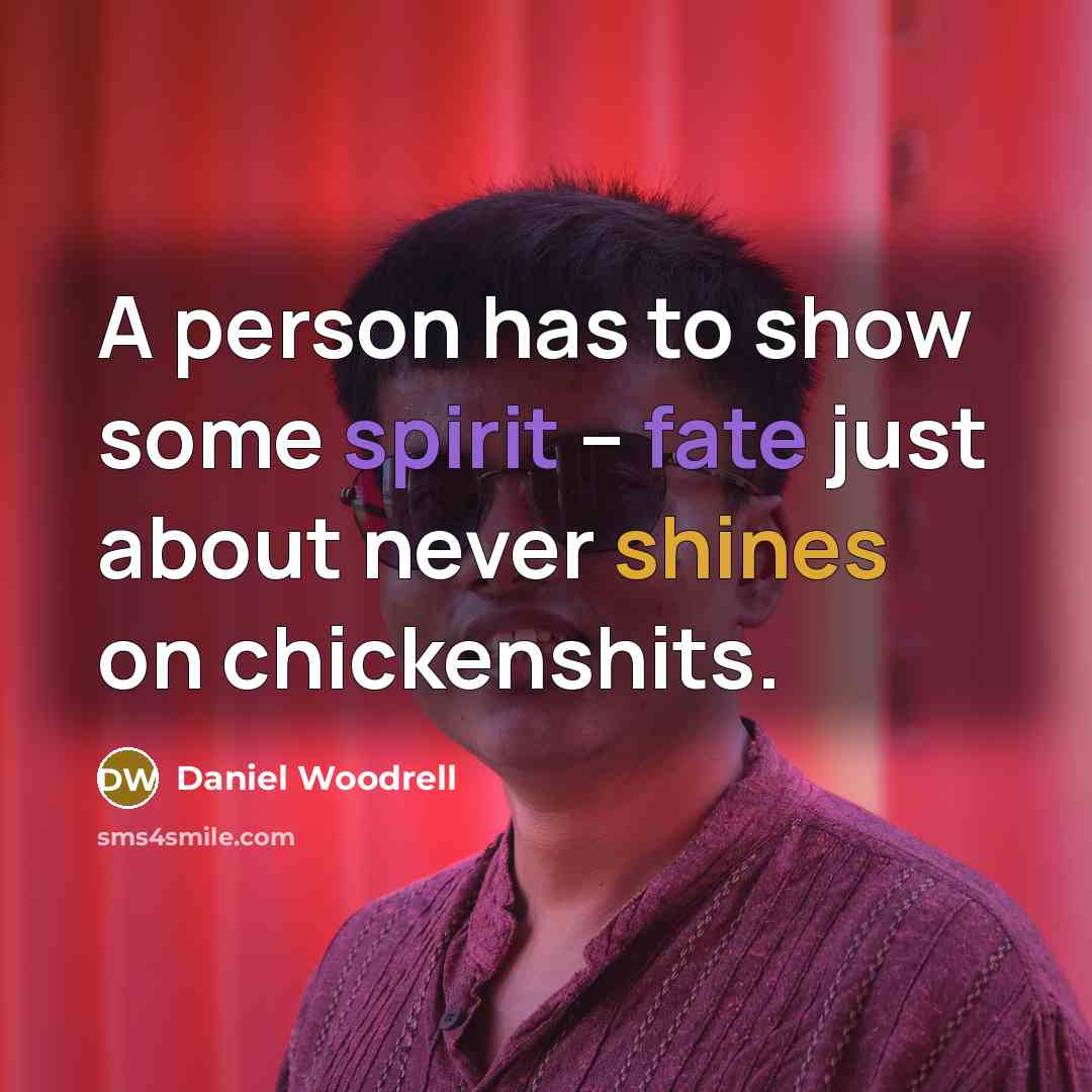 “A person has to show some spirit -- fate just…” quote by Daniel Woodrell