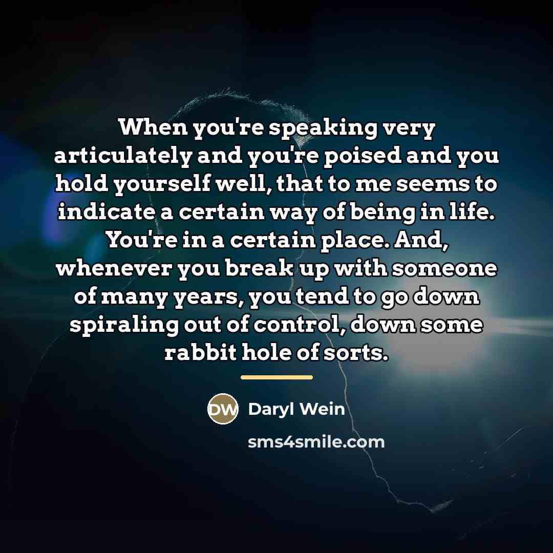 “When you're speaking very articulately and you're poised and you…” quote by Daryl Wein