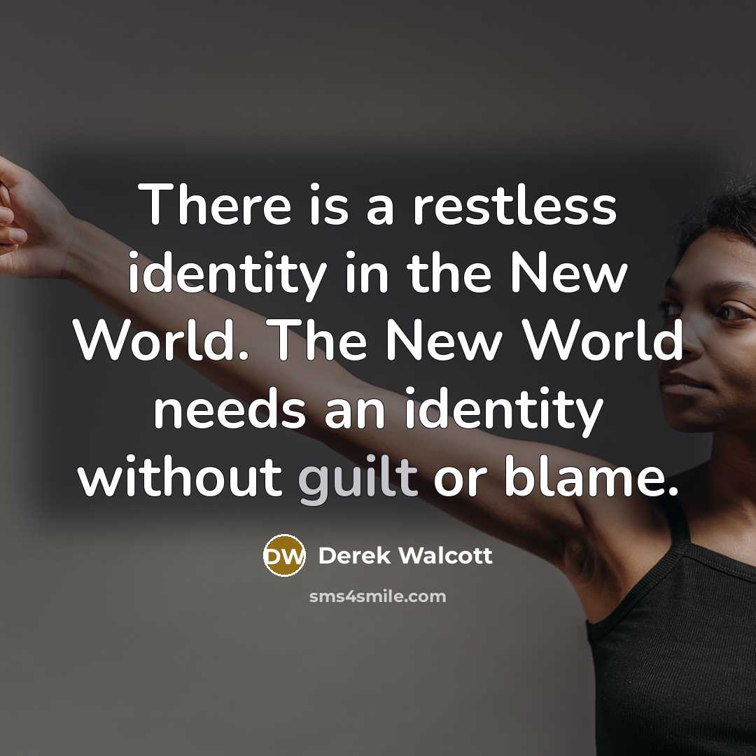 “There is a restless identity in the New World. The…” quote by Derek Walcott
