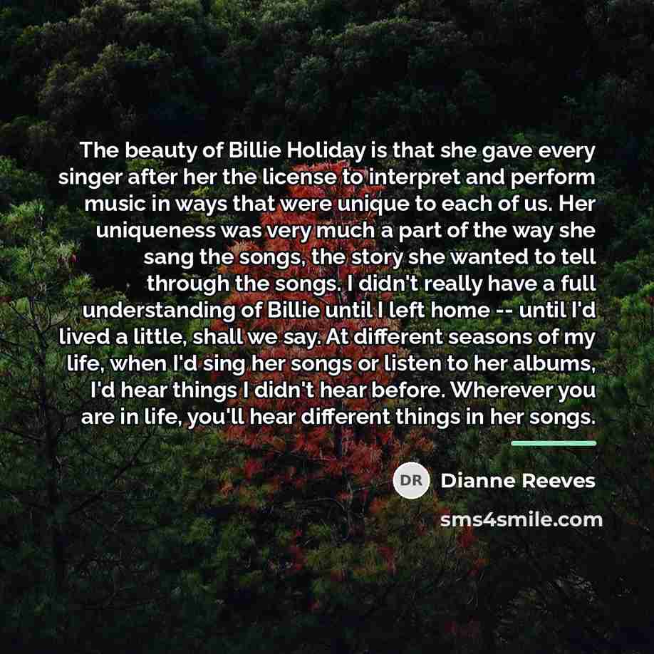 “The beauty of Billie Holiday is that she gave every…” quote by Dianne Reeves