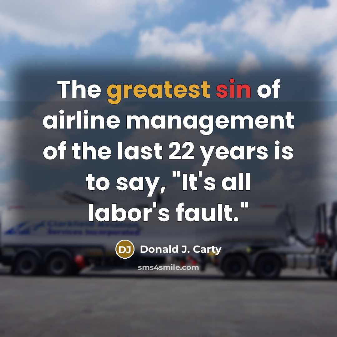 “The greatest sin of airline management of the last 22…” quote by Donald J. Carty