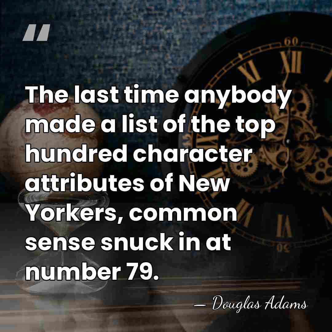 The last time anybody made a list of the top hundred character&hellip; - Douglas Adams
