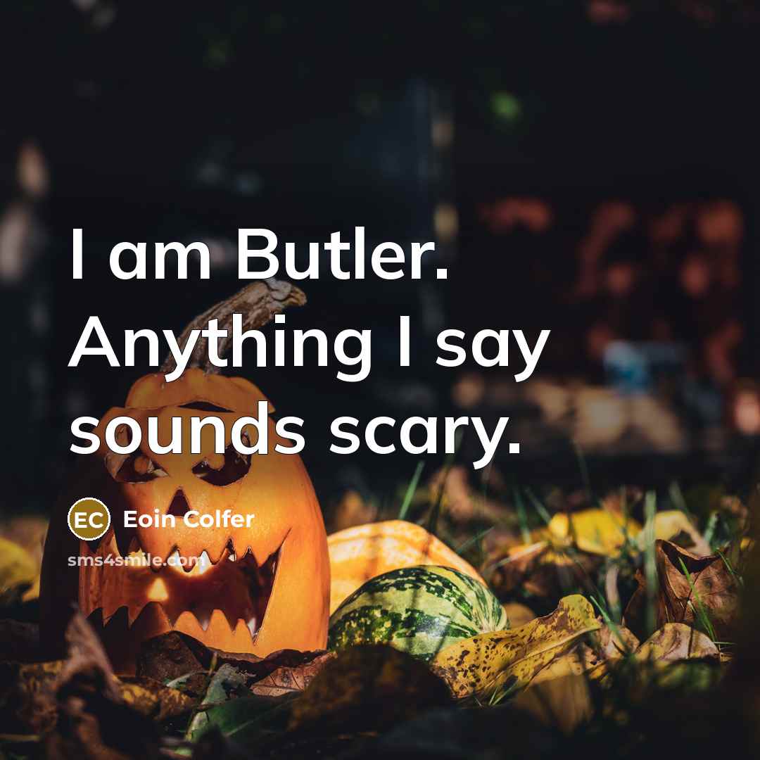 “I am Butler. Anything I say sounds scary.” quote by Eoin Colfer