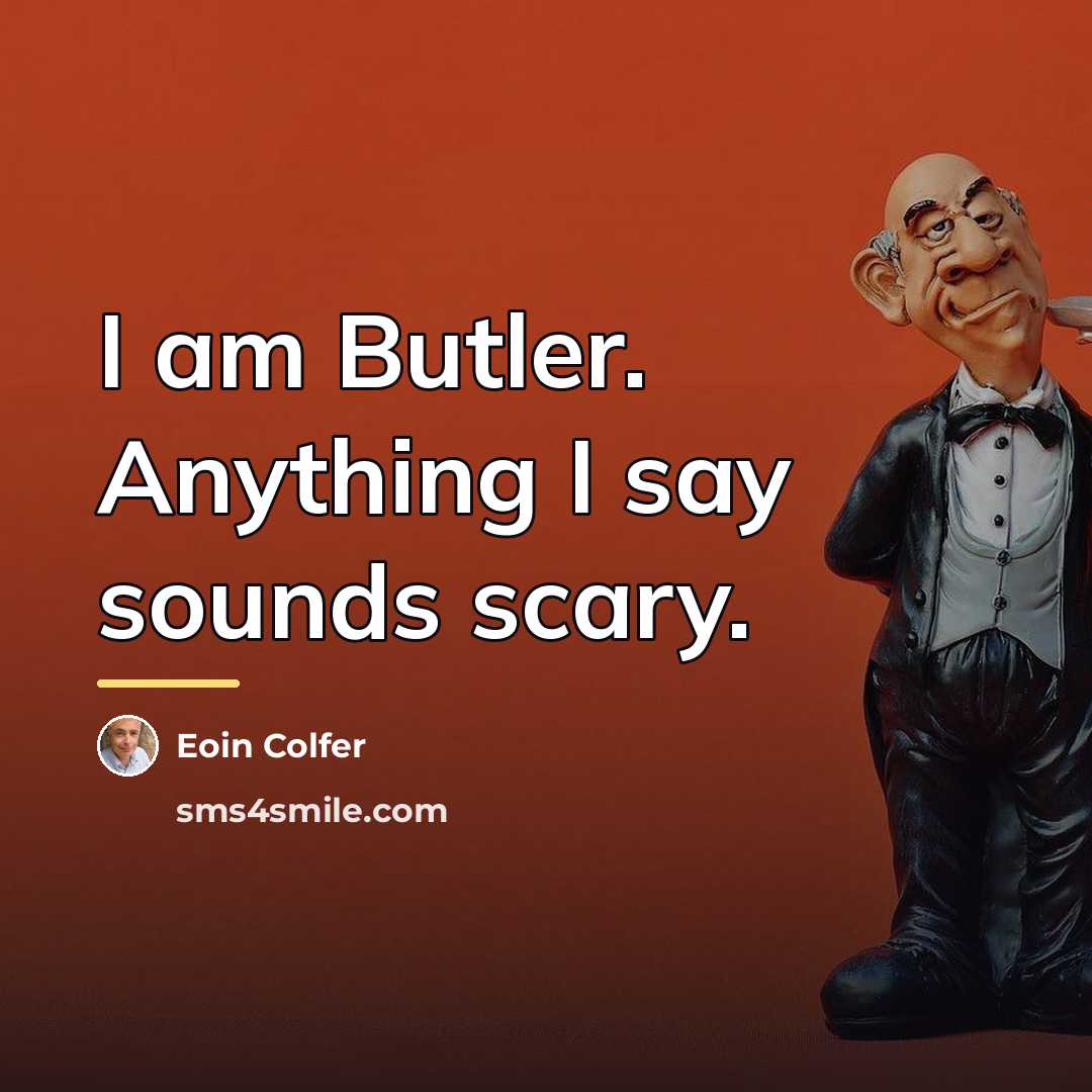 “I am Butler. Anything I say sounds scary.…” quote by Eoin Colfer