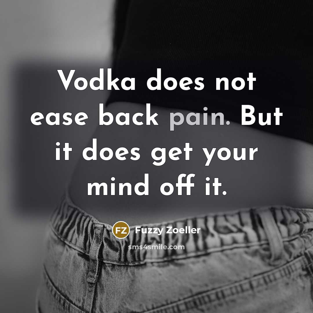 “Vodka does not ease back pain. But it does get…” quote by Fuzzy Zoeller