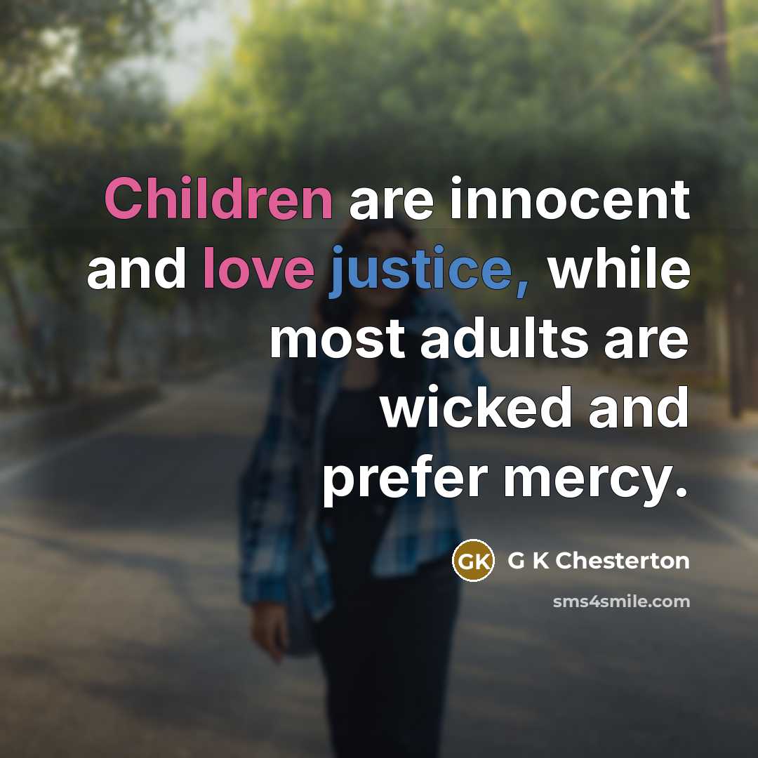 “Children are innocent and love justice, while most adults are…” quote by G K Chesterton